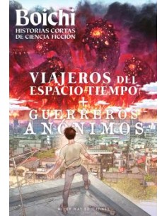 BOICHI: HISTORIAS CORTAS DE CIENCIA FICCIÓN ( Viajeros del espacio-tiempo y Guerreros anónimos )
